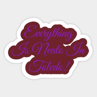 Everything  Is Neato In  Toledo! Purple Script Sticker